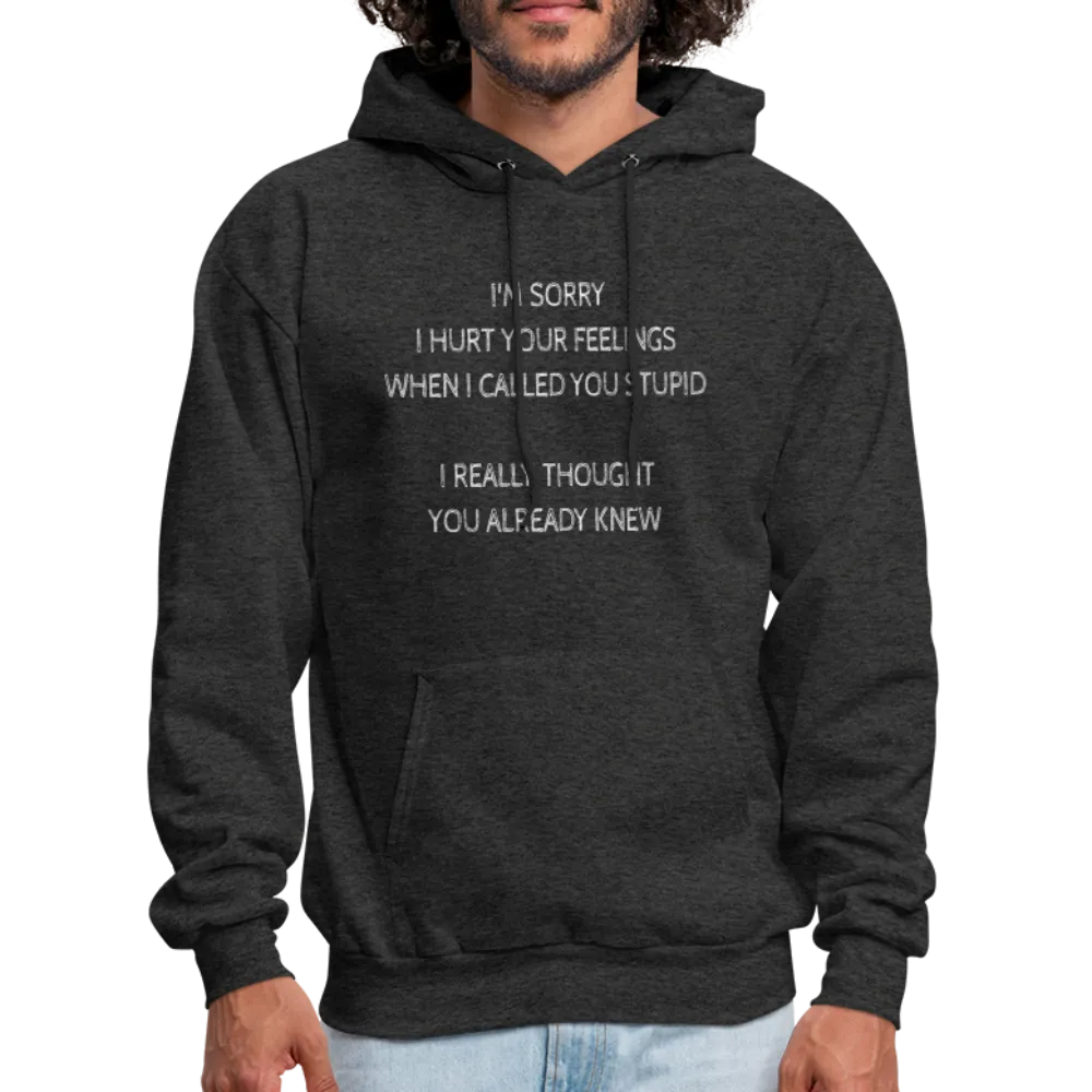 Sorry I Hurt Your Feelings Stupid Hoodie