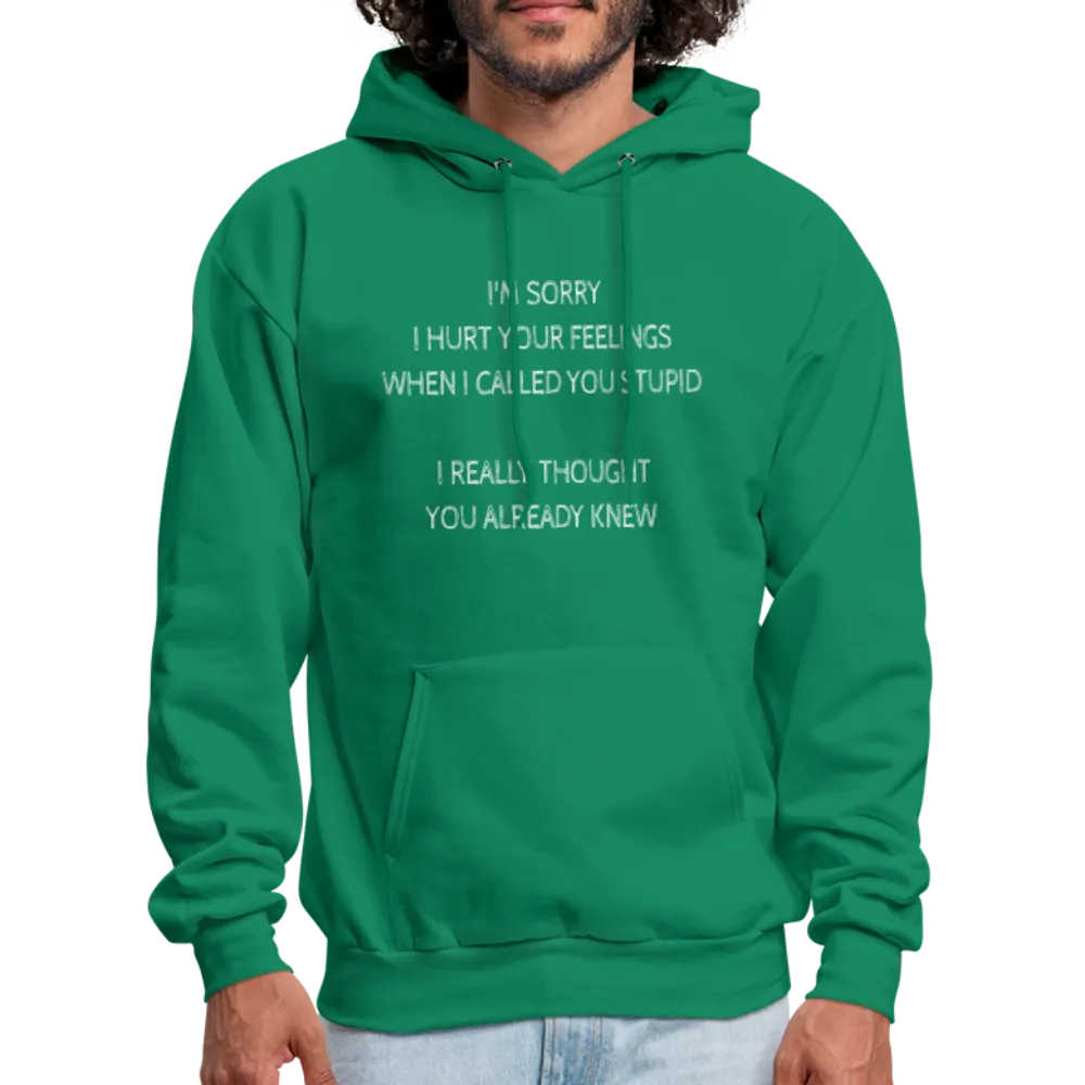 Sorry I Hurt Your Feelings Stupid Hoodie