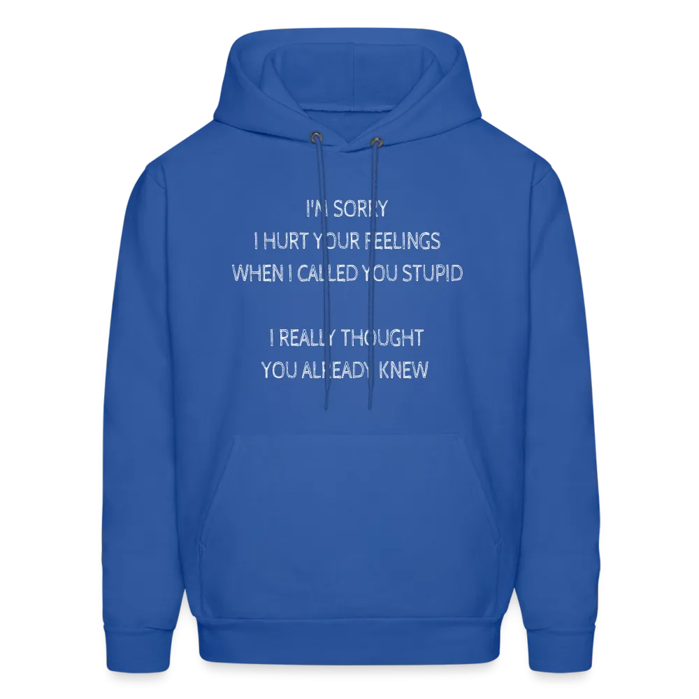 Sorry I Hurt Your Feelings Stupid Hoodie