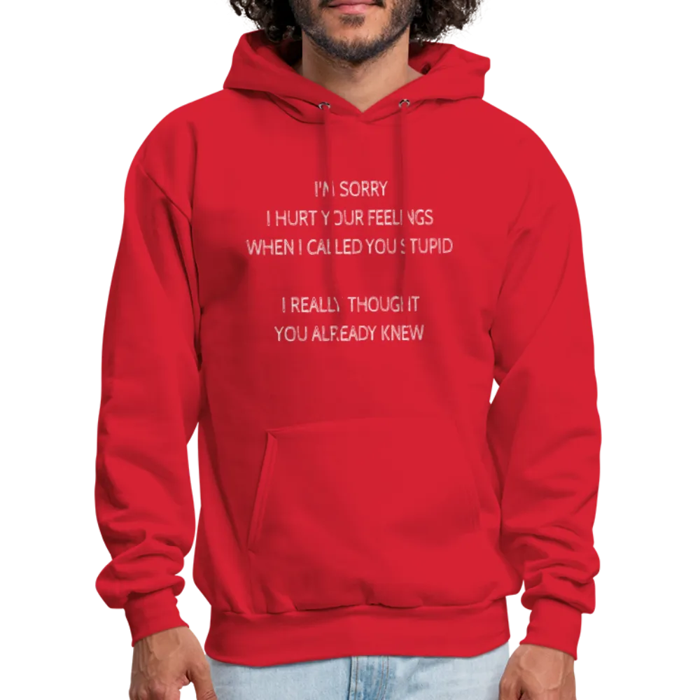 Sorry I Hurt Your Feelings Stupid Hoodie