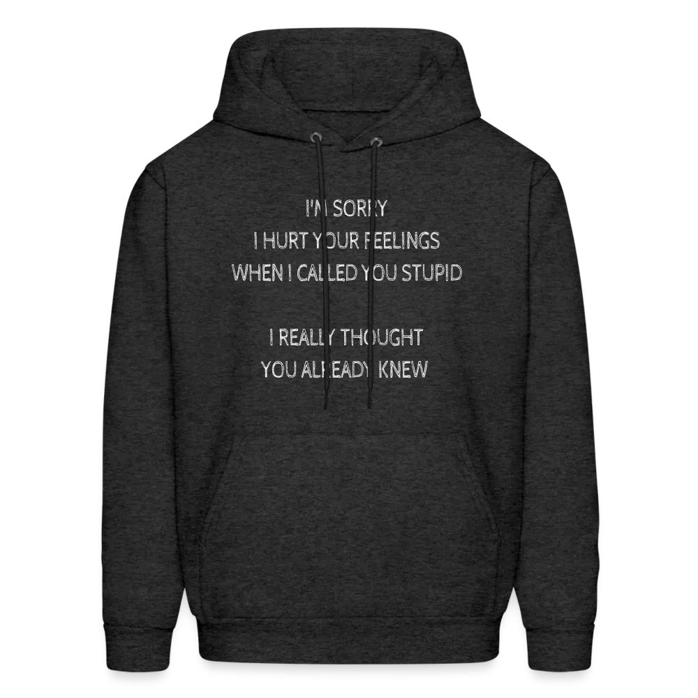 Sorry I Hurt Your Feelings Stupid Hoodie