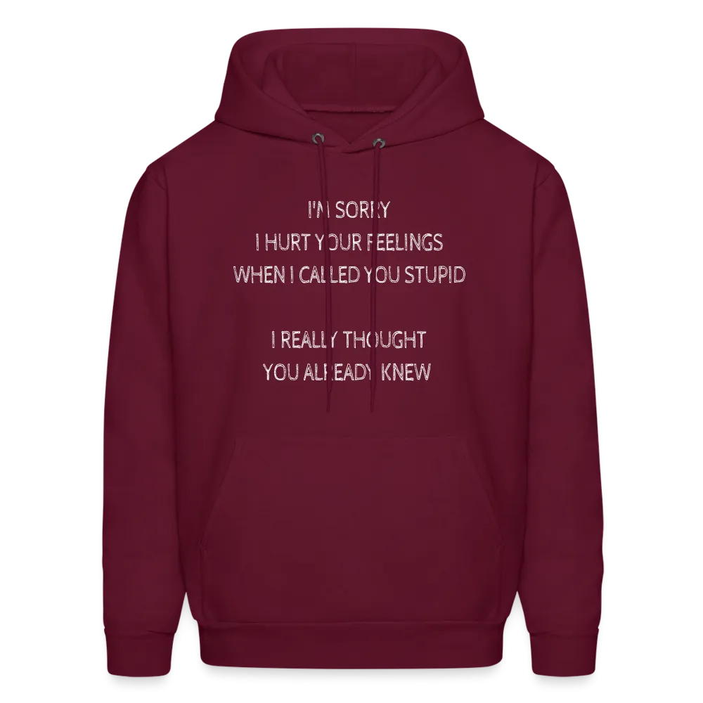 Sorry I Hurt Your Feelings Stupid Hoodie