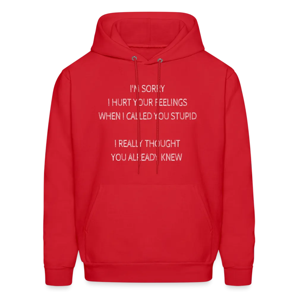 Sorry I Hurt Your Feelings Stupid Hoodie